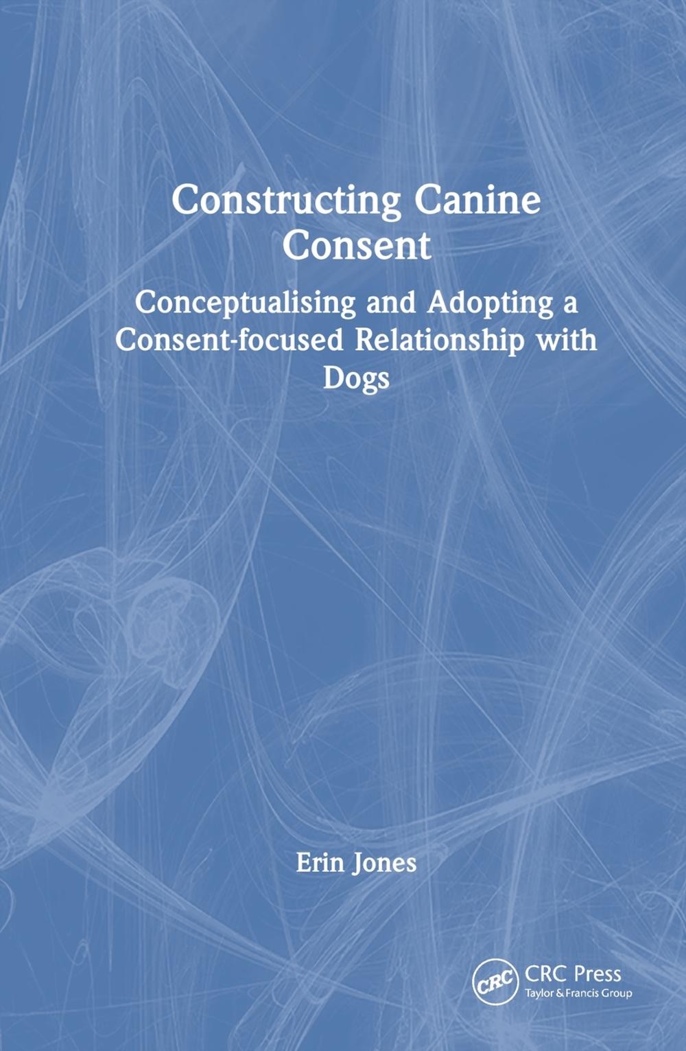 Constructing Canine Consent: Conceptualising and adopting a consent-focused rela