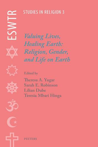 Valuing Lives, Healing Earth: Religion, Gender, and Life on Earth (Eswtr Studi..