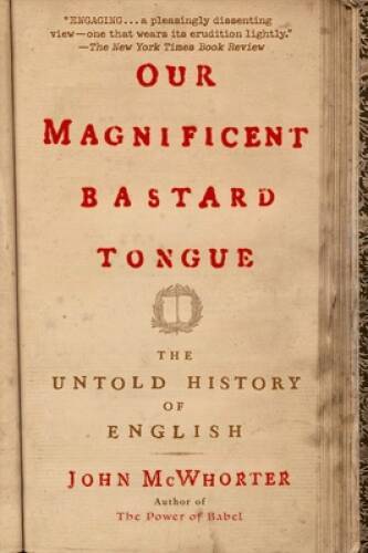 Our Magnificent Bastard Tongue: The Untold History of English – Paperback – GOOD