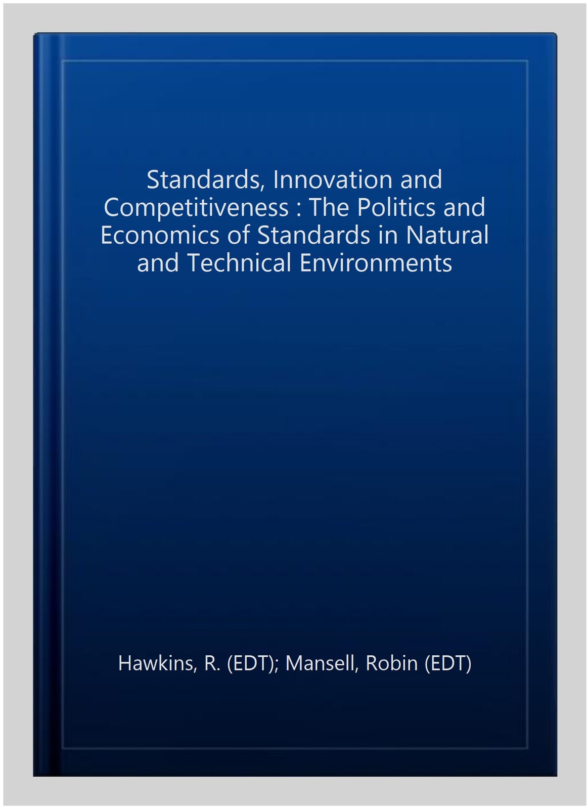 Standards, Innovation and Competitiveness : The Politics and Economics of Sta…