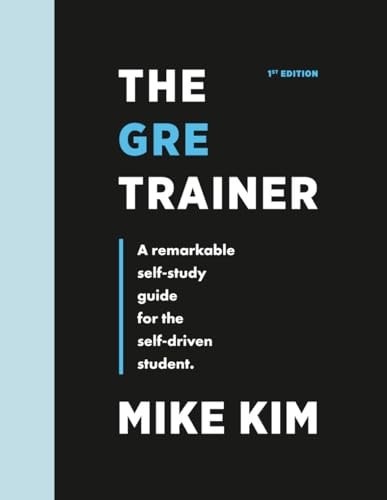 The GRE Trainer: A Remarkable Self-Study Guide For The Self-Driven Student, Kim,