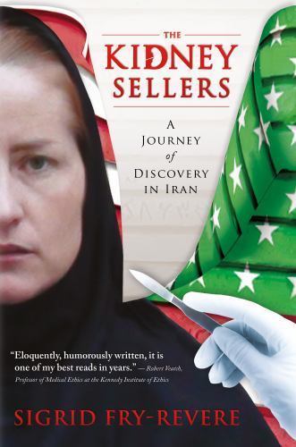 The Kidney Sellers: A Journey of Discovery in Iran by Sigrid Fry-Revere