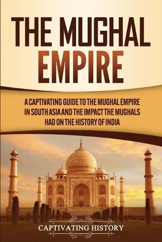 Captivating History The Mughal Empire (Paperback) (UK IMPORT)