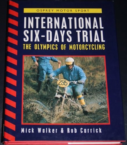 INTERNATIONAL SIX-DAY TRIALS: OLYMPICS OF MOTORCYCLING By Mick Walker & Rob VG