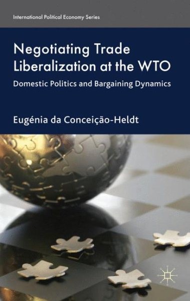 Negotiating Trade Liberalization at the WTO : Domestic Politics and Bargainin…