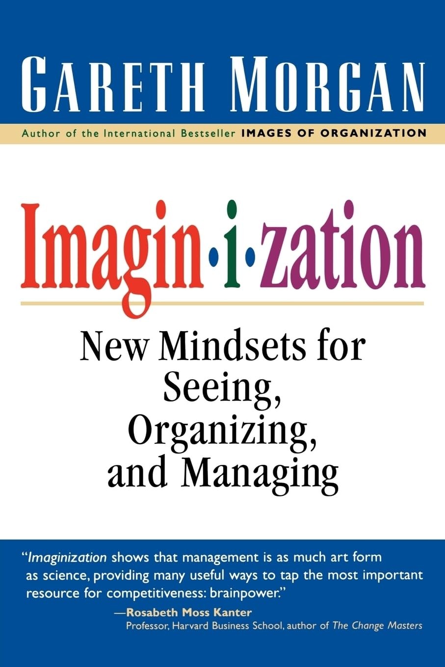 Imaginization: New Mindsets for Seeing, Organizing, and Managing