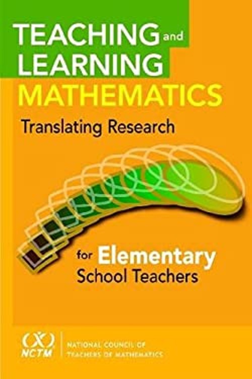 Teaching and Learning Mathematics : Translating Research for Elem