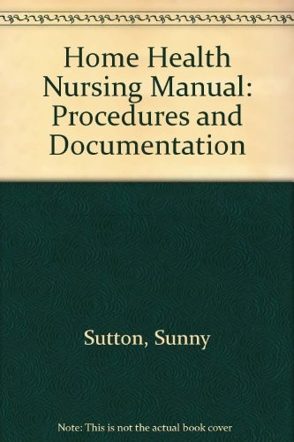 HOME HEALTH AND NURSING MANUAL: PROCEDURES AND By Sunny Sutton **Excellent**
