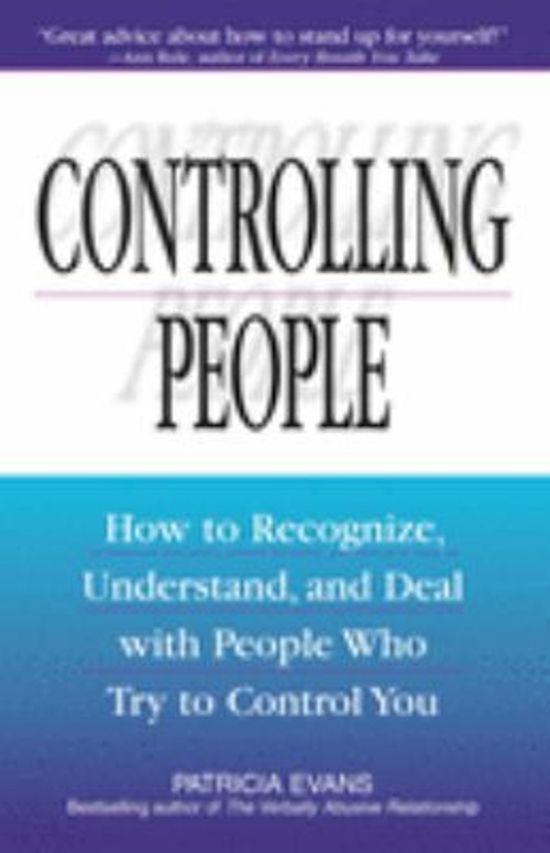 Controlling People : How to Recognize, Understand, and Deal with