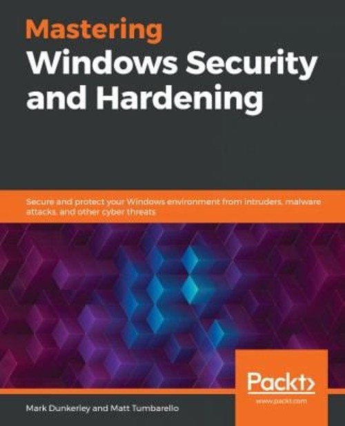 Mastering Windows Security and Hardening : Secure and Protect You