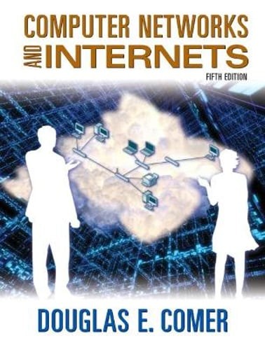 Computer Networks and Internets by Douglas E Comer: Used