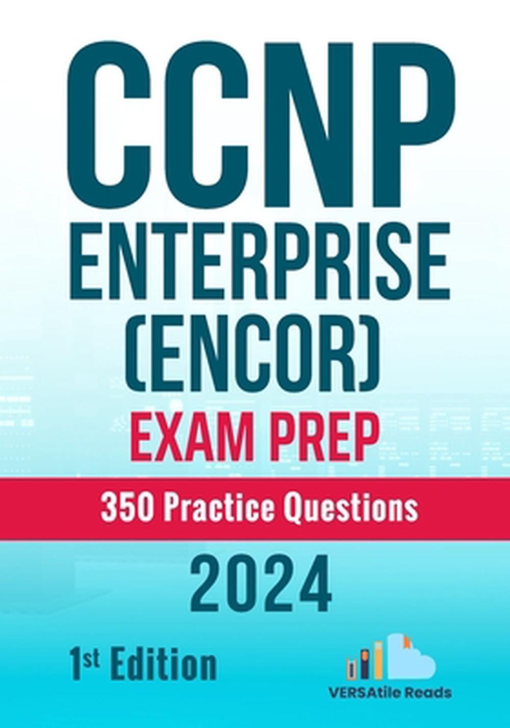 CCNP Enterprise (ENCOR) Exam Prep 350 Practice Questions: 1st Edition – 2024 by
