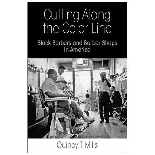 Cutting Along the Color Line: Black Barbers and Barber Shops in America