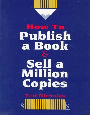 HOW TO PUBLISH A BOOK & SELL A MILLION COPIES By Ted Nicholas **Excellent**