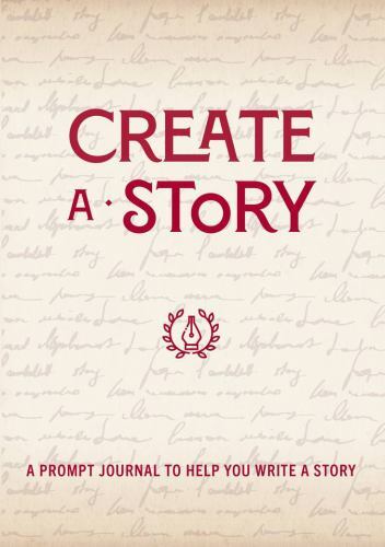 Create a Story: A Prompt Journal to Help You Write a Story (Volume 19) (Creativ