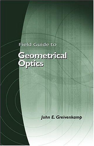 Field Guide to Geometrical Optics (SPIE Vol. FG01), John E. Greivenkamp, 9780819