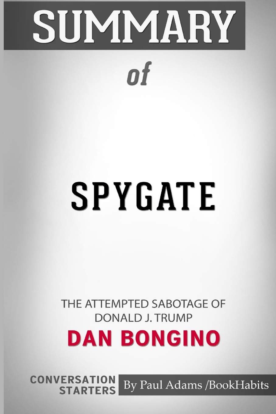 Summary of Spygate: The Attempted Sabotage of Donald J. Trump by Dan Bongino…
