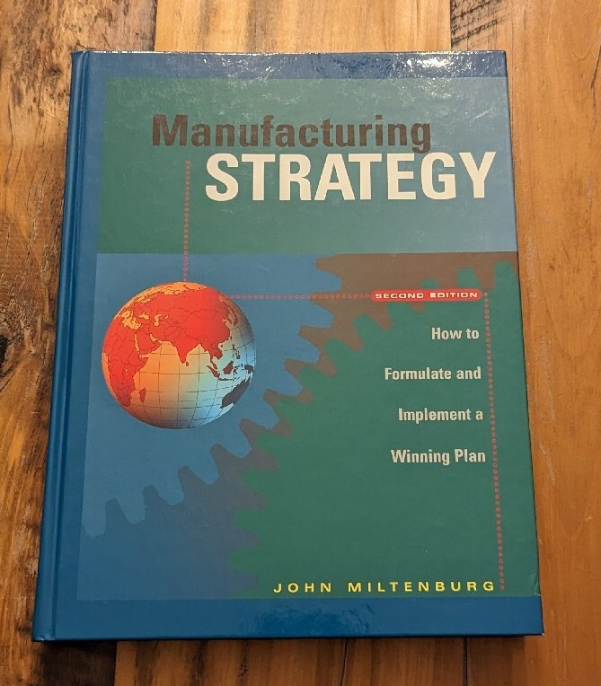 Manufacturing Strategy : How to Formulate and Implement a Winning Plan