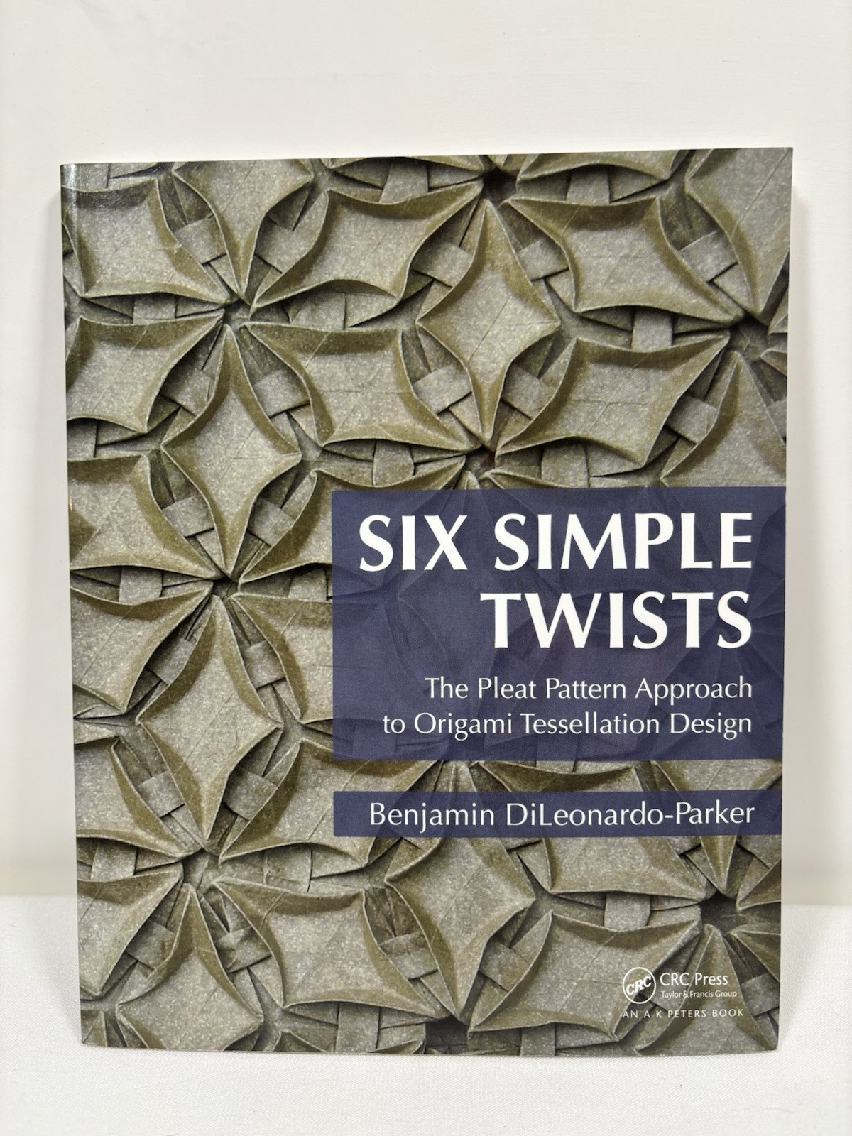 Six Simple Twists: The Pleat Pattern Approach to Origami Tessellation – Like New
