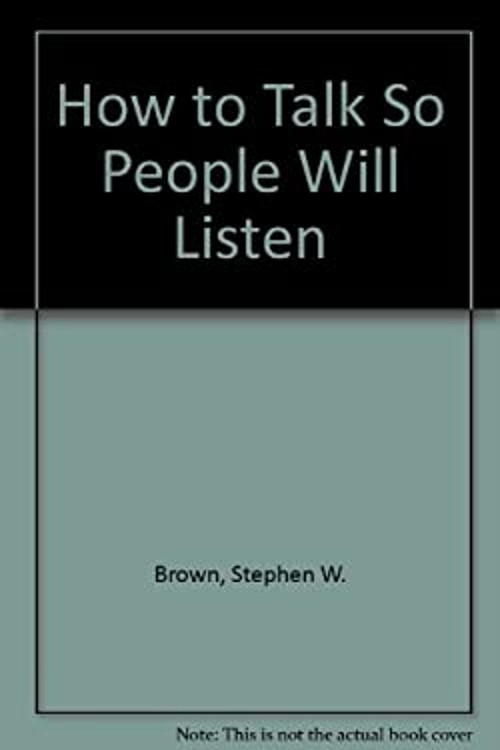 How to Talk So People Will Listen Hardcover Stephen W. Brown