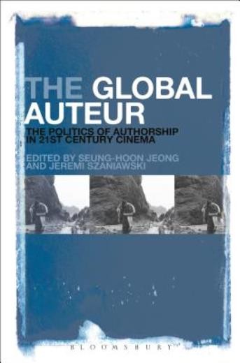 The Global Auteur: The Politics Of Authorship In 21St Centur…