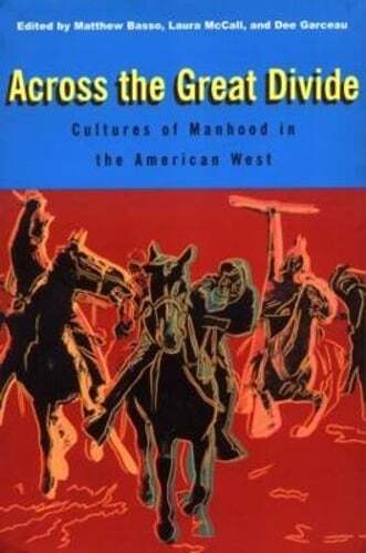 Across the Great Divide: Cultures of Manhood in the American West by Basso: New
