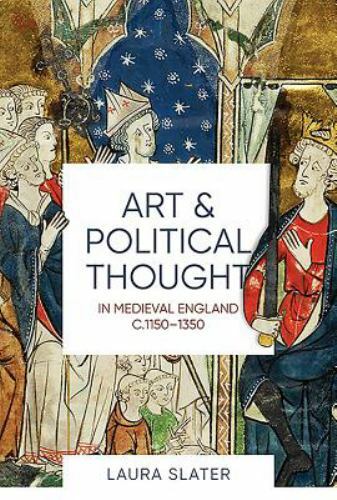 Art and Political Thought in Medieval England, c.1150-1350, Hardcover by Slat…