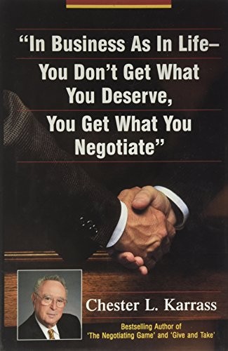 In Business As in Life, You Don&rsquo;t G…, Karrass, Cheste