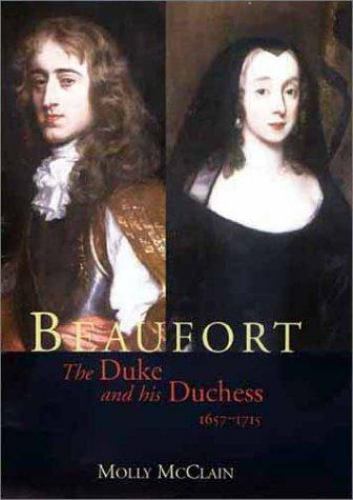 Beaufort: The Duke and His Duchess, 1657-1715 (Yale Historical Publications…