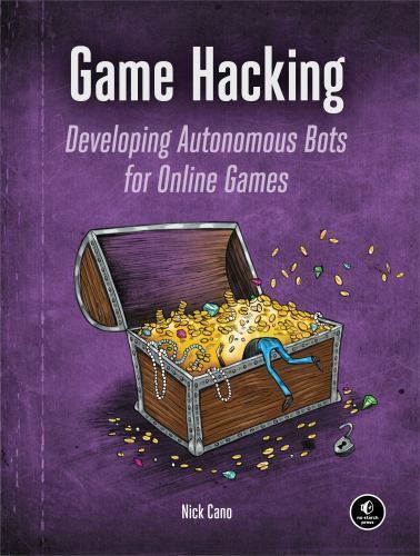 Game Hacking: Developing Autonomous Bots for Online Games, Cano, Nick, 978159327
