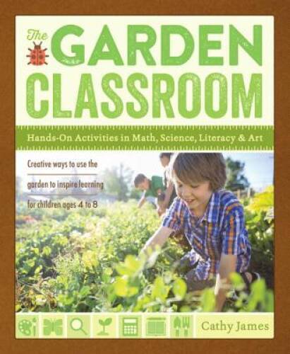 The Garden Classroom: Hands-On Activities in Math, Science, Literacy, – GOOD