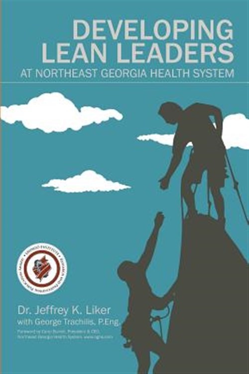 Developing Lean Leaders at Northeast Georgia Health System by Liker, Jeffrey …