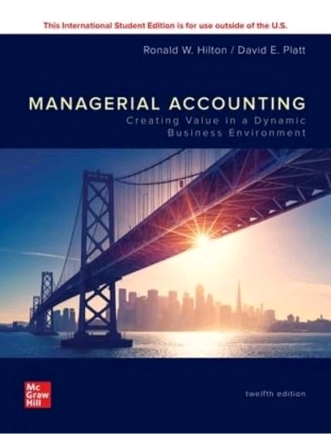 Managerial Accounting Creating Value in a Dynamic Business Environment ISE 13th