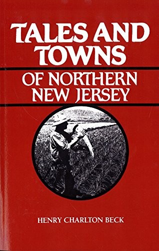 TALES AND TOWNS OF NORTHERN NEW JERSEY By Henry Beck *Excellent Condition*