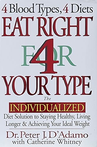 Eat Right 4 Your Type: The Individualized Diet Solution to Staying Healthy, Liv