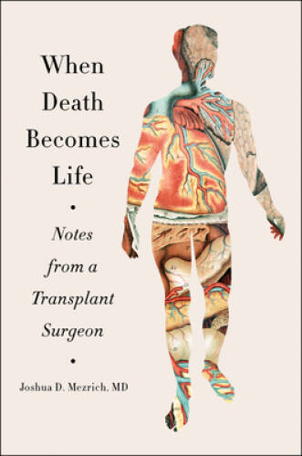 When Death Becomes Life: Notes from a Transplant Surgeon – Paperback – GOOD