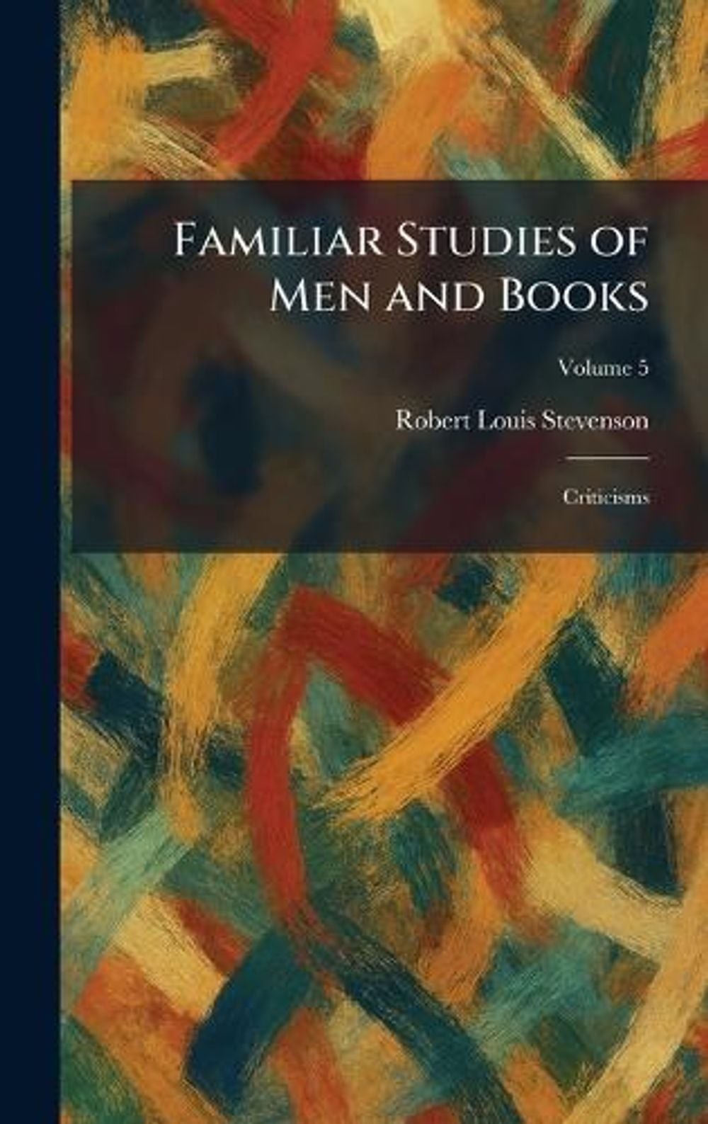 Familiar Studies of Men and Books: Criticisms by Robert Louis Stevenson Hardcove