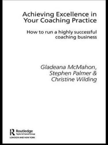Achieving Excellence in Your Coaching Practice : How to Run a Highly Successf…