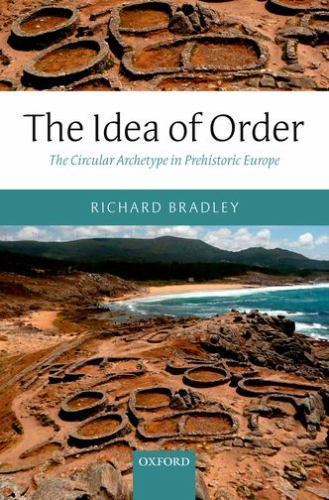 Idea of Order : The Circular Archetype in Prehistoric Europe, Hardcover by Br…