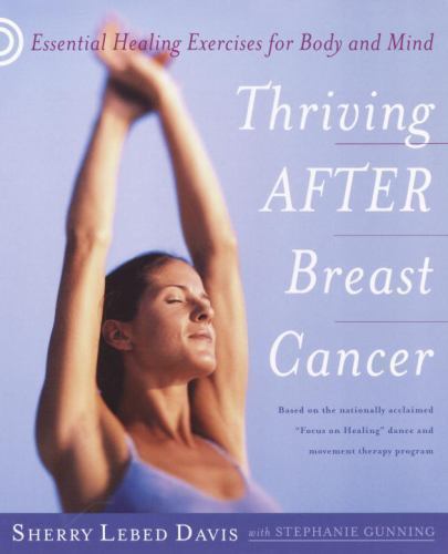 Thriving after Breast Cancer : Essential Healing Exercises for Body and Mind …
