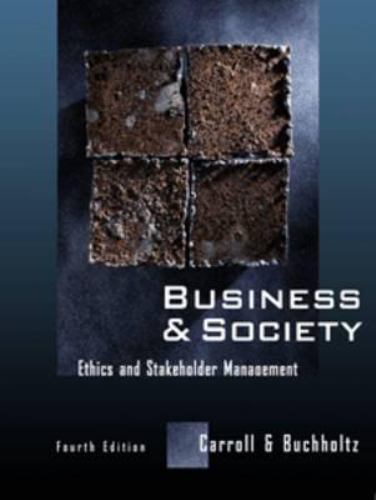 Business and Society: Ethics and Stakeholder Management by Archie B. Carroll