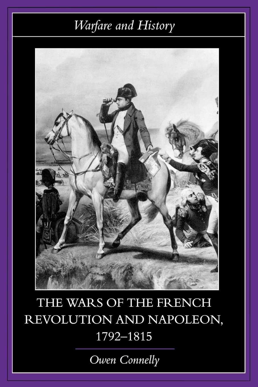 The Wars of the French Revolution and Napoleon, 1792-1815 (Warfare and Histo…