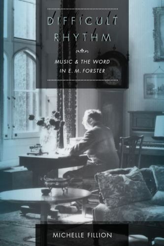 Difficult Rhythm: Music and the Word in E.M. Forster, Fillion, Michelle, Very Go