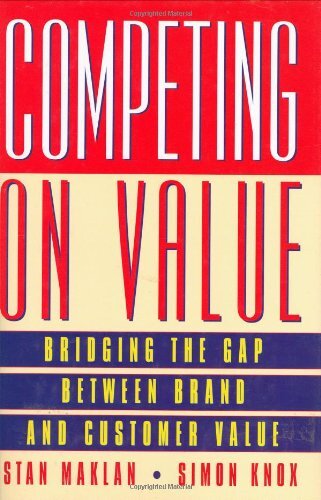 Competing on Value: Bridging the gap between brand and customer