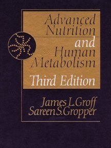 ADVANCED NUTRITION AND HUMAN METABOLISM By James L. Groff & Sareen S. Gropper