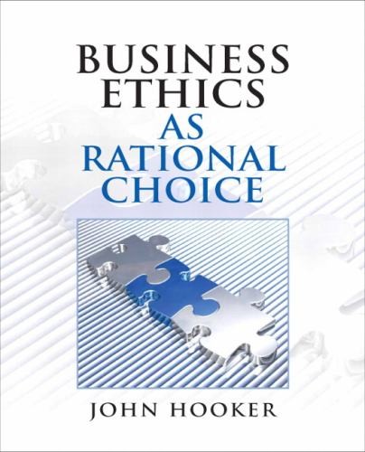 Business Ethics as Rational Choice, John Hooker