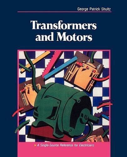 Transformers and Motors: A Single-Source Reference for Electricians – GOOD