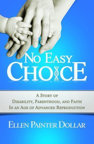 No Easy Choice: A Story of Disability, Parenthood, and Faith in an Age of…