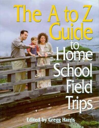 The A to Z Guide to Home School Field Trips – Paperback By Purtell, April – GOOD