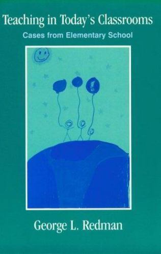 Teaching in Today&rsquo;s Classrooms: Cases From Elementary School by George L. Redman